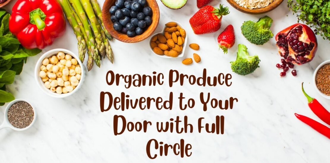 Organic Produce Delivered to Your Door with Full Circle