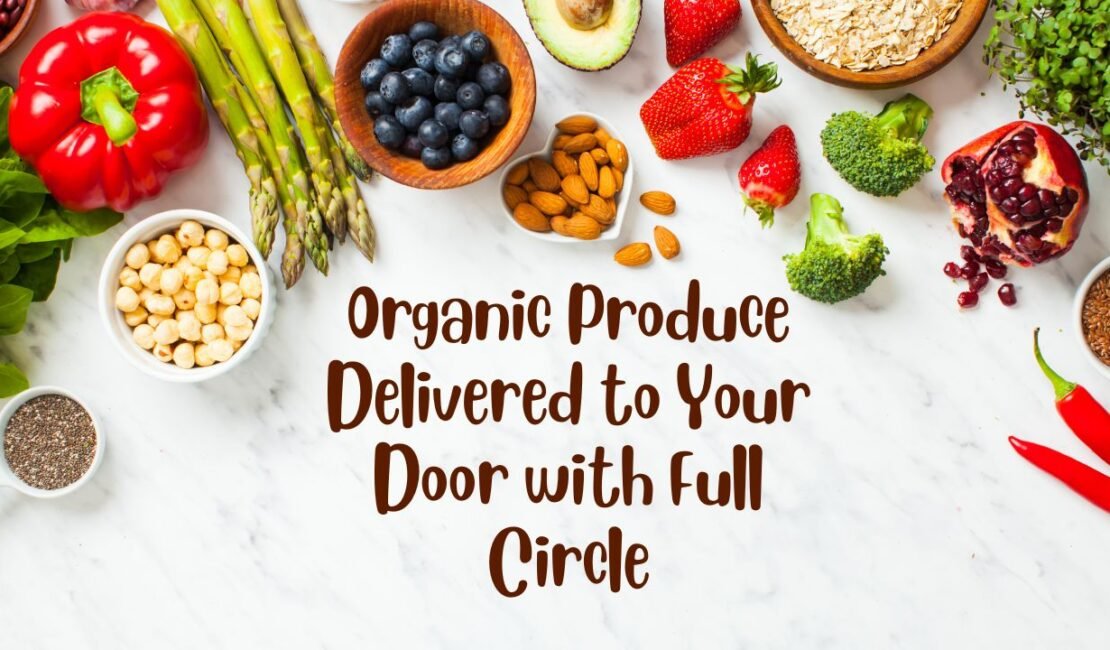 Organic Produce Delivered to Your Door with Full Circle