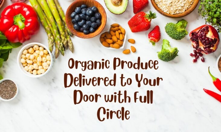 Organic Produce Delivered to Your Door with Full Circle