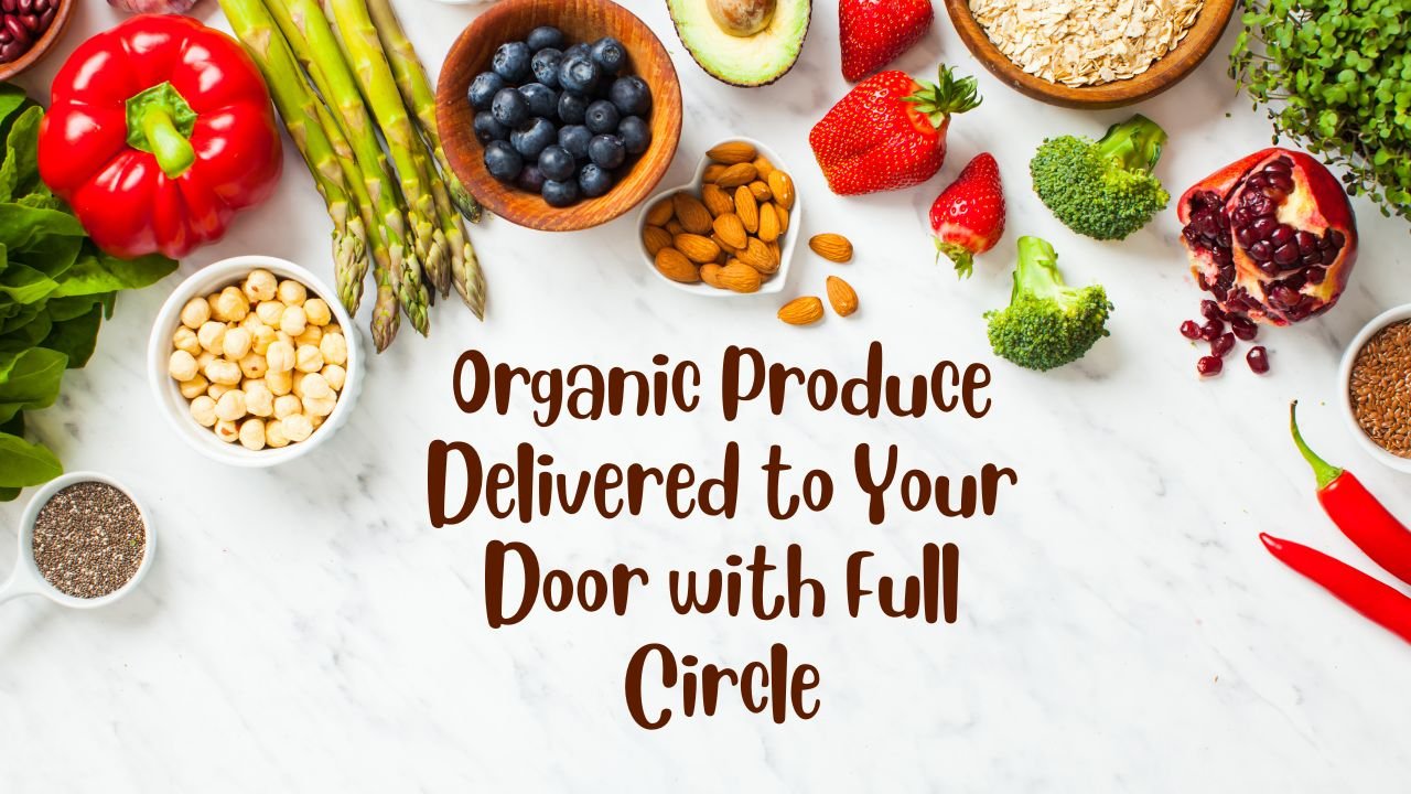 Organic Produce Delivered to Your Door with Full Circle